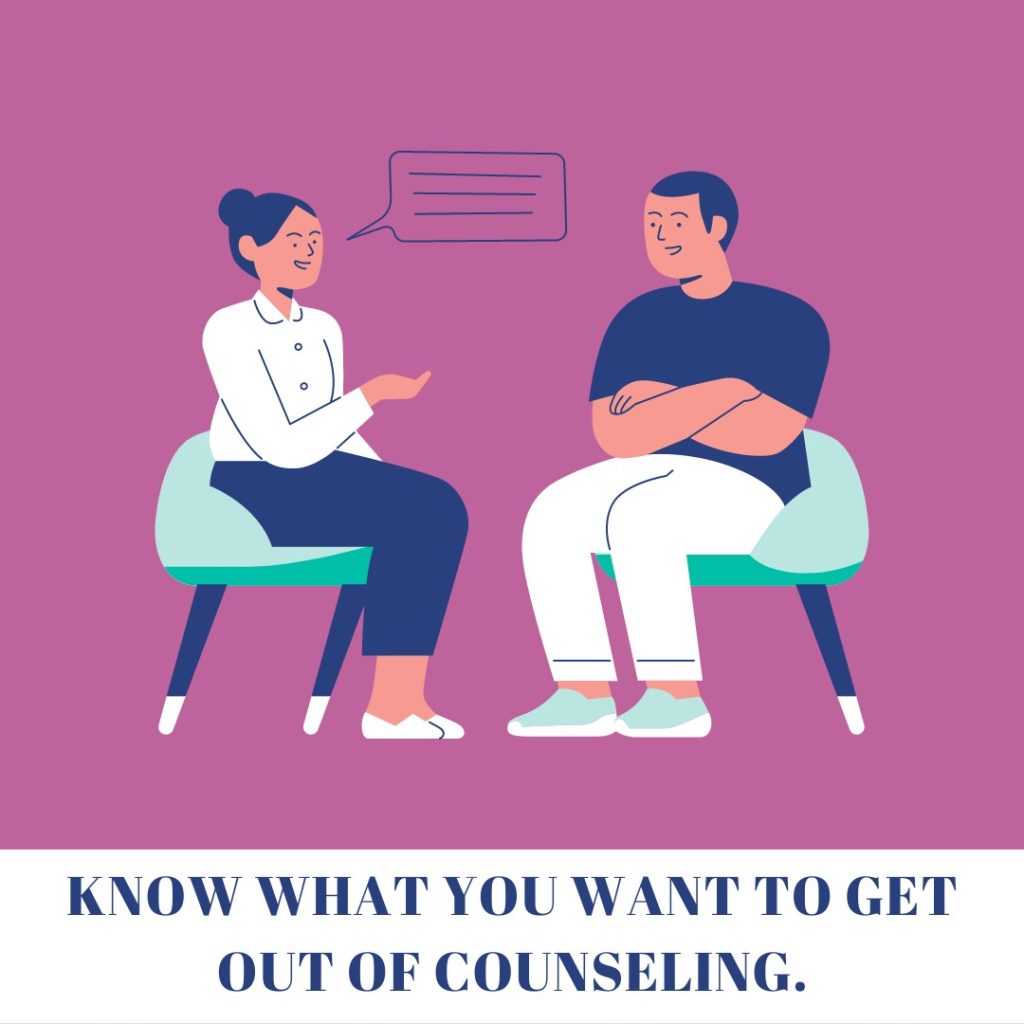 Know what you want to get out of counseling 
