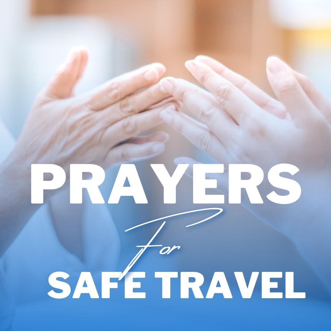 Powerful Safe Travel Prayers: Ways to Pray for Safe Travel