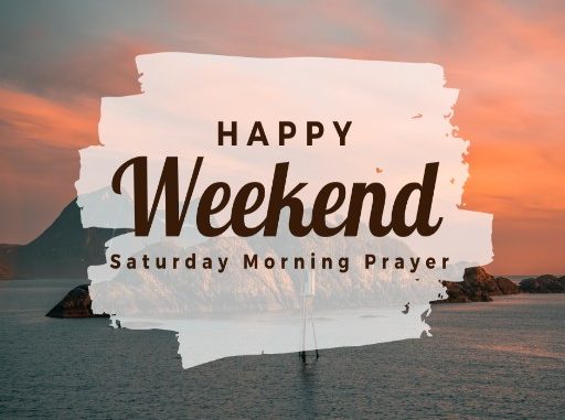 Best Weekend Saturday Morning Prayer: How to Pray during Weekend
