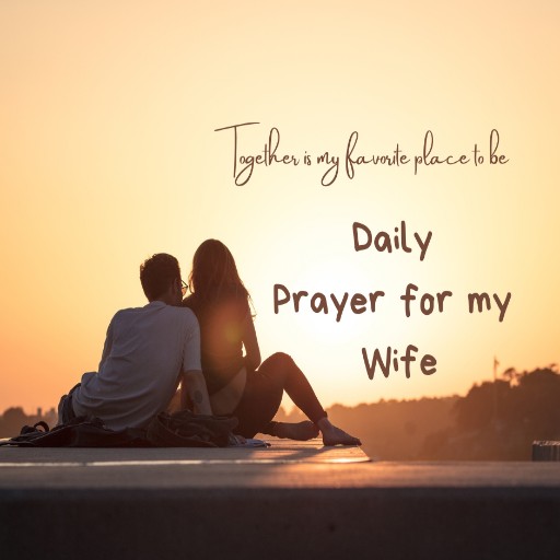 Daily Prayer for Wife: Nurturing Love and Blessings